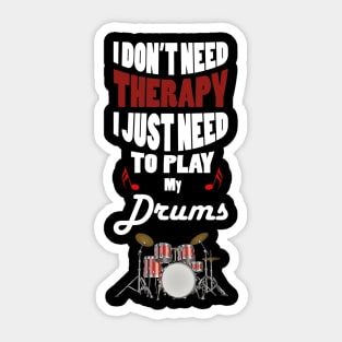 I Don't Need Therapy I just Need to Play My Drums Sticker